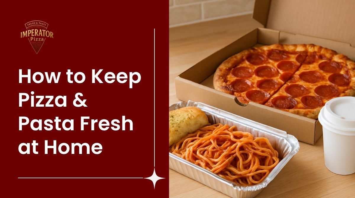 Takeout Tips: How to Keep Pizza and Pasta Fresh at Home