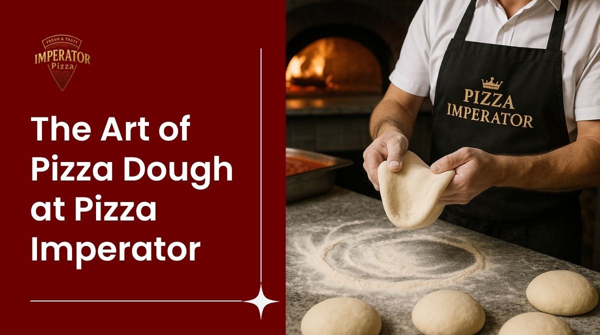 From Dough to Plate: The Art of Pizza Dough Preparation at Pizza Imperator